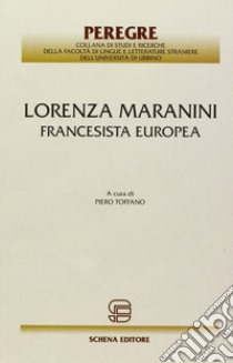 Lorenza Maranini. Francesista europea libro di Toffano P. (cur.)