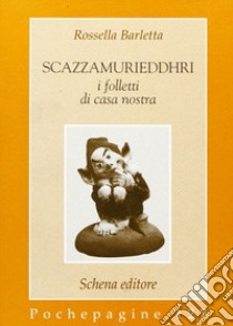 Scazzamurieddhri. I folletti di casa nostra libro di Barletta Rossella