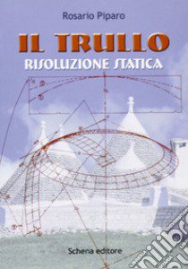 Il trullo. Rivoluzione statica libro di Piparo Rosario