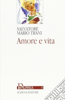 Amore e vita libro di Trani Salvatore M.