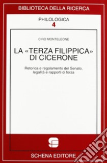 La terza Filippica di Cicerone. Retorica e regolamento del Senato, legalità e rapporti di forza libro di Monteleone Ciro