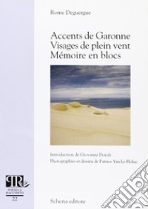 Accents de Garonne visages de plein vent. Mèmoire en blocs libro di Deguergue Rome