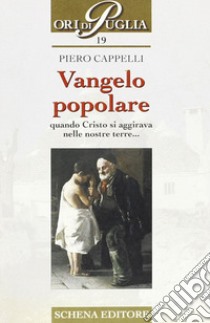 Vangelo popolare. Quando Cristo si aggirava nelle nostre terre libro di Cappelli Piero