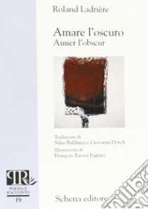 Amare l'oscuro-Aimer l'obscur libro di Ladrière Roland