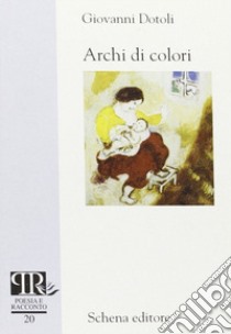 Archi di colori libro di Dotoli Giovanni