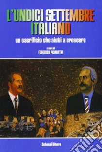 L'undici settembre italiano. Un sacrificio che aiuti a crescere libro di Pilagatti F. (cur.)