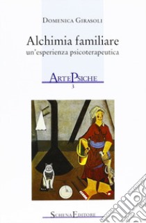 Alchimia familiare. Un'esperienza psicoterapeutica libro di Girasoli Domenica