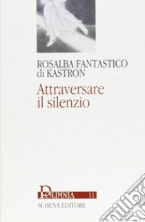 Attraversare il silenzio libro di Fantastico di Kastron Rosalba