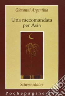 Una raccomandata per Asia libro di Argentina Giovanni