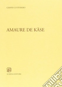 Amaure de käse libro di Custodero Gianni