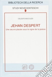 Jehan Despert. Une oeuvre placée sous le signe de la poésie libro di Boccuzzi Celeste