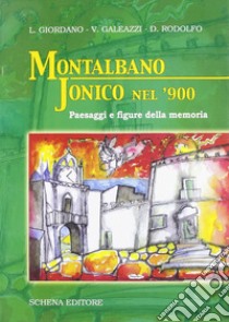 Montalbano Jonico nel '900. Paesaggi e figure della memoria libro di Giordano Leonardo; Rodolfo Domenico; Galeazzi Vincenzo