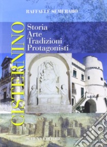 Cisternino. Storia, arte, tradizioni, protagonisti libro di Semeraro Raffaele