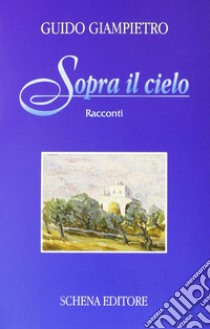 Sopra il cielo libro di Giampietro Guido