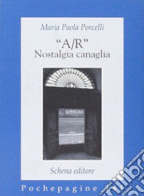 «A/R» nostalgia canaglia libro di Porcelli M. Paola