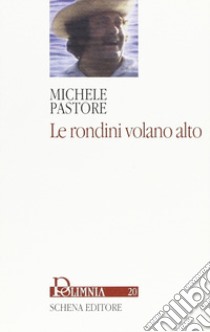 Le rondini volano alto libro di Pastore Michele