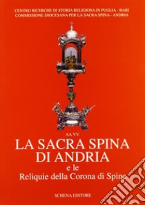 La sacra spina di Andria e le reliquie della corona di spine libro