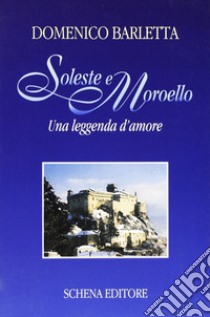 Soleste e Moroello. Una leggenda d'amore libro di Barletta Domenico