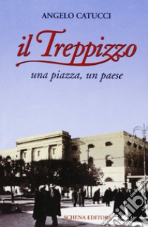 Il Treppizzo. Una piazza, un paese libro di Catucci Angelo