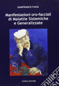 Manifestazioni oro-facciali di malattie sistemiche e generalizzate. Come può l'odontoiatria formulare una diagnosi salvavita libro di Favia Gianfranco