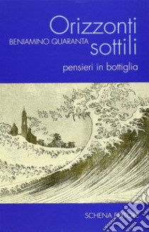 Orizzonti sottili. Pensieri in bottiglia libro di Quaranta Beniamino