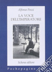 La voce dell'imperatore libro di Pozzi Alfonso