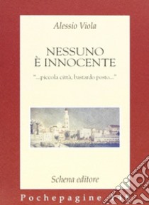 Nessuno è innocente. «...piccola città, bastardo posto...» libro di Viola Alessio