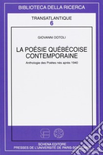 La poesie quebecoise contemporaine. Anthologie des poètes nés après 1940 libro di Dotoli Giovanni