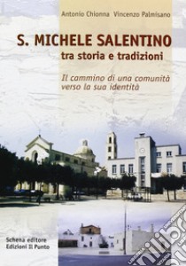 S. Michele Salentino. Tra storia e tradizioni libro di Chionna Antonio; Palmisano Vincenzo