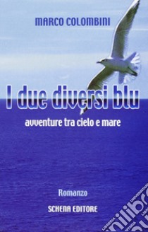 I due diversi blu. Avventure tra cielo e mare libro di Colombini Marco