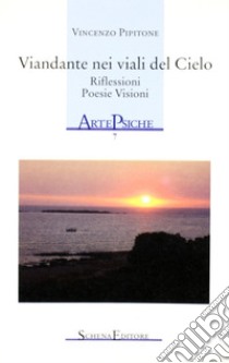 Viandante nei viali del cielo. Riflessioni, poesia, visioni libro di Pipitone Vincenzo