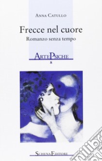 Frecce nel cuore libro di Catullo Anna