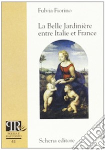 Le belle jardinière entre Italie et France libro di Fiorino Fulvia