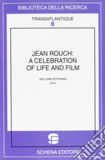 Jean Rouch: a celebration of life and film. Ediz. illustrata libro di Rothman William