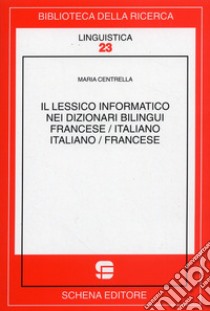 Il lessico informativo dei dizionari bilingui. Francese/italiano, italiano/francese libro di Centrella Maria