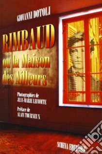 Rimbaud. Ou la Maison des Ailleurs libro di Dotoli Giovanni