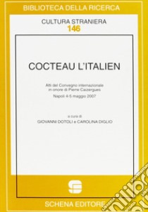 Cocteau l'italien. Atti del convegno internazionale in onore di Pierre Caizergues (Napoli, 4-5 maggio 2007) libro di Doroli Giovanni; Diglio Carolina