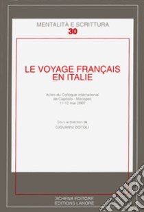 Le voyage francais en Italie. Actes du Colloque international de Caitolo-Monopoli, 11-12 mai 2007 libro