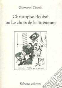 Christophe Boubal du Lechoux de la litterature libro di Dotoli Giovanni