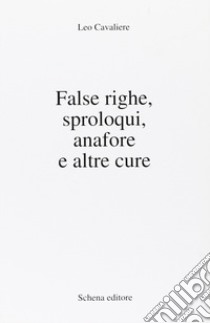 False righe, sproloqui, anafore e altre cure libro di Cavaliere Leo