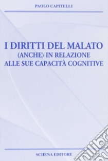 I diritti del malato (anche) in relazione alle sue capacità cognitive libro di Capitelli Paolo