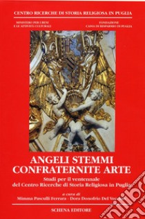 «Angeli stemmi confraternite arte». Studi per il ventennale del Centro ricerche di storia religiosa in Puglia libro