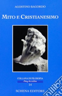 Mito e cristianesimo libro di Bagordo Agostino