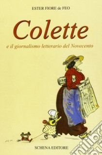 Colette e il giornalismo letterario del '900. Testo francese a fronte libro di Fiore De Feo Ester