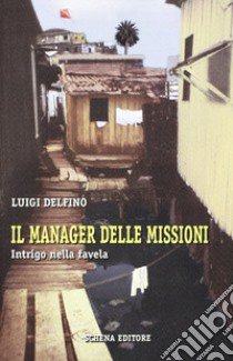 Il manager delle missioni. Intrigo nella favella libro di Delfino Luigi