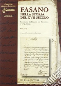 Fasano nella storia del XVII secolo. Giornate di Studio sul Seicento 1978-2008. Vol. 1 libro di Latorre A. (cur.)