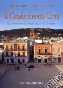 Il casale diventa città. La costruzione di Fasano tra X e XIX secolo libro di Liuzzi Maria; Scionti Mauro