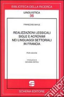 Realizzazioni lessicali sigle e acronimi nei linguaggi settoriali in Francia. Vol. 2 libro di Bayle Françoise