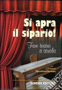 Si apra il sipario! Fare teatro a scuola libro di Barnaba M. (cur.)