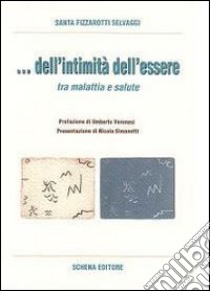 & dell'initimità dell'essere. Tra malattia e salute libro di Fizzarotti Selvaggi Santa